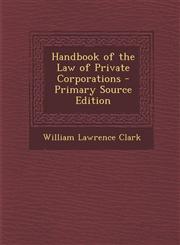 Handbook of the Law of Private Corporations - Primary Source Edition,129359573X,9781293595732