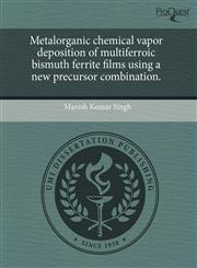 Metalorganic chemical vapor deposition of multiferroic bismuth ferrite films using a new precursor combination.,1243706643,9781243706645