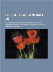 Erpetologie Generale; Ou, Histoire Naturelle Complete Des Reptiles (2),1234543982,9781234543983