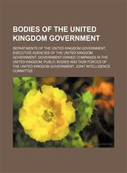 Bodies of the United Kingdom government Departments of the United Kingdom Government, Executive agencies of the United Kingdom government,1234576112,9781234576110
