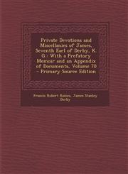 Private Devotions and Miscellanies of James, Seventh Earl of Derby, K. G. With a Prefatory Memoir and an Appendix of Documents, Volume 70 - Primary S,129555674X,9781295556748