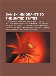 Danish immigrants to the United States Victor Borge, Jacob Riis, Jean Hersholt, Lauritz Melchior, Barrison Sisters, Elk Horn, Iowa,1155738535,9781155738536