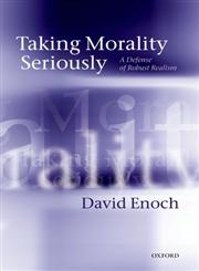 Taking Morality Seriously A Defense of Robust Realism,0199683174,9780199683178