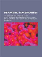 Deforming Dorsopathies Kyphosis, Lordosis, Osteochondrosis, Retrolisthesis, Scheuermann's Disease, Scoliosis, Spinal Curvature, Spondylolisth,1230803661,9781230803661