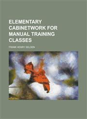 Elementary cabinetwork for manual training classes,1236783905,9781236783905