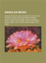 Angolan Music Angolan Musicians, Angolan Singers, Kuduro, Music of Angola, Bonga, Neide Van-Dunem, Waldemar Bastos, Dog Murras, Kizo,1156112281,9781156112281