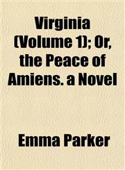 Virginia (Volume 1); Or, the Peace of Amiens. a Novel,1153263920,9781153263924