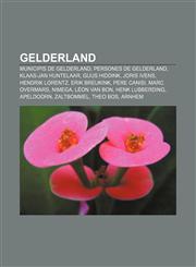 Gelderland Municipis de Gelderland, Persones de Gelderland, Klaas-Jan Huntelaar, Guus Hiddink, Joris Ivens, Hendrik Lorentz, Erik Breukink,1232769886,9781232769880
