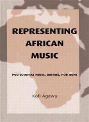 Representing African Music: Postcolonial Notes, Queries, Positions,0415943892,9780415943895