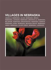 Villages in Nebraska Unadilla, Nebraska, Julian, Nebraska, Brock, Nebraska, Johnson, Nebraska, Brownville, Nebraska, Belgrade, Nebraska,1156906458,9781156906453