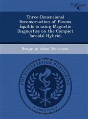 Three-Dimensional Reconstruction of Plasma Equilibria using Magnetic Diagnostics on the Compact Toroidal Hybrid.,1249091713,9781249091714