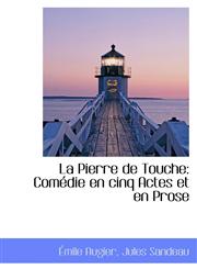 La Pierre de Touche Com Die En Cinq Actes Et En Prose,1110086334,9781110086337