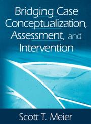 Bridging Case Conceptualization, Assessment, and Intervention,0761923683,9780761923688
