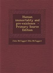 Human Immortality and Pre-Existence - Primary Source Edition,1293762008,9781293762004