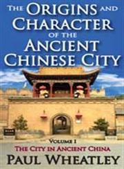 The Origins and Character of the Ancient Chinese City The City in Ancient China,0202362027,9780202362021