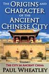 The Origins and Character of the Ancient Chinese City The City in Ancient China,0202362027,9780202362021