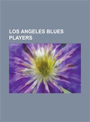 Los Angeles Blues Players Adriano de Lima, Akeem Priestley, All-Time Los Angeles Blues Roster, Allan Russell, Amir Abedzadeh, Andrew Jean-Baptis,1230815333,9781230815336