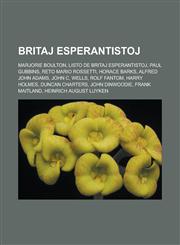 Britaj esperantistoj Marjorie Boulton, Listo de britaj esperantistoj, Paul Gubbins, Reto Mario Rossetti, Horace Barks, Alfred John Adams, John C. Wells, Rolf Fantom, Harry Holmes, Duncan Charters, John Dinwoodie, Frank Maitland,1232957976,9781232957973