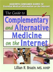 The Guide to Complementary and Alternative Medicine on the Internet,0789015714,9780789015716