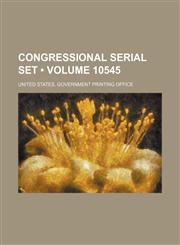 Congressional Serial Set (Volume 10545),1154390691,9781154390698