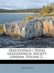 Proceedings / Royal Geographical Society, London, Volume 3...,1274456762,9781274456762