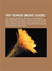 1951 songs (Music Guide) 1951 singles, Rocket 88, They Call the Wind Maria, Dust My Broom, Train Kept A-Rollin', Sixty Minute Man, Night Train,1156154286,9781156154281