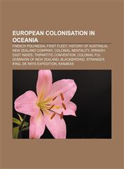 European colonisation in Oceania French Polynesia, First Fleet, History of Australia, New Zealand Company, Colonial mentality,1156751276,9781156751275