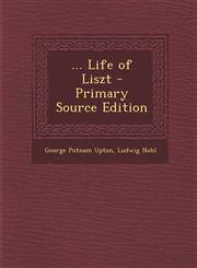 ... Life of Liszt - Primary Source Edition,128799685X,9781287996859