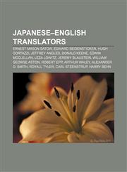 Japanese-English translators Ernest Mason Satow, Edward Seidensticker, Hugh Cortazzi, Jeffrey Angles, Donald Keene, Edwin McClellan,1155672135,9781155672137