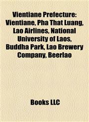 Vientiane Prefecture Vientiane, Pha That Luang, Lao Airlines, National University of Laos, Buddha Park, Lao Brewery Company, Beerlao,1158091311,9781158091317