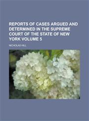 Reports of Cases Argued and Determined in the Supreme Court of the State of New York Volume 5,1130686302,9781130686302