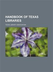 Handbook of Texas Libraries,115436755X,9781154367553