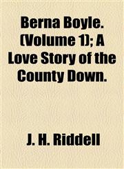 Berna Boyle. (Volume 1); A Love Story of the County Down.,1155035682,9781155035680