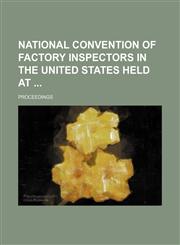 National Convention of Factory Inspectors in the United States Held At; Proceedings,1150687878,9781150687877