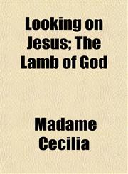 Looking on Jesus; The Lamb of God,1152783122,9781152783126