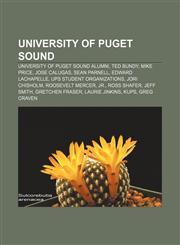 University of Puget Sound University of Puget Sound alumni, Ted Bundy, Mike Price, Jose Calugas, Sean Parnell, Edward LaChapelle,1156904536,9781156904534