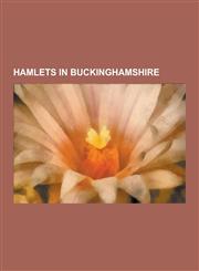 Hamlets in Buckinghamshire List of Places in Buckinghamshire, Eythrope, Jordans, Buckinghamshire, Walton, Aylesbury, Buckland Common, Frieth, Kin,1230538003,9781230538006