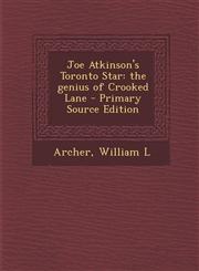 Joe Atkinson's Toronto Star The Genius of Crooked Lane - Primary Source Edition,1294543083,9781294543084