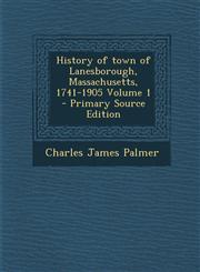 History of town of Lanesborough, Massachusetts, 1741-1905 Volume 1 - Primary Source Edition,129569929X,9781295699292