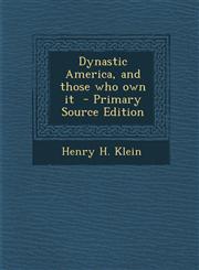 Dynastic America, and those who own it  - Primary Source Edition,1295699915,9781295699919