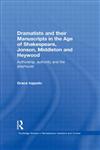 Dramatists and Their Manuscripts in the Age of Shakespeare, Jonson, Middleton and Heywood Authorship, Authority and the Playhouse,0415470315,9780415470315