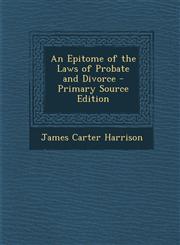 Epitome of the Laws of Probate and Divorce,1289568359,9781289568351