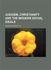 Judaism, Christianity and the modern social ideals,1150452706,9781150452703