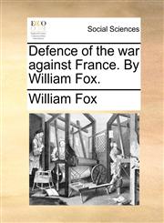 Defence of the war against France. By William Fox.,1170816843,9781170816844