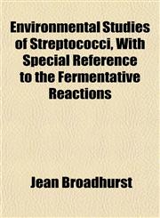 Environmental Studies of Streptococci, With Special Reference to the Fermentative Reactions,1152737864,9781152737860