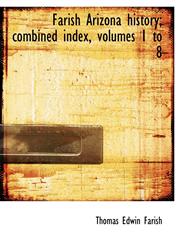 Farish Arizona history; combined index, volumes 1 to 8,1116951088,9781116951080
