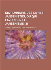 Dictionnaire Des Livres Jansenistes, Ou Qui Favorisent Le Jansenisme (3),1236632273,9781236632272