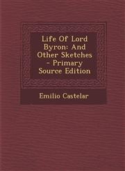Life Of Lord Byron And Other Sketches - Primary Source Edition,1293054992,9781293054994
