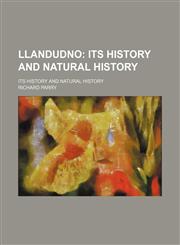 Llandudno; Its History and Natural History. Its History and Natural History,1150884371,9781150884375