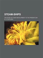 Steam-Ships; The Story of Their Development to the Present Day,1150708557,9781150708558